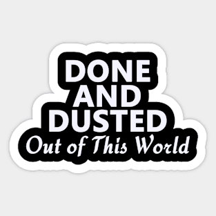 Done and Dusted Out of This World Sticker